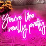 You Are Like Really Pretty Neon Sign