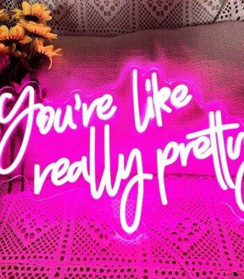 You Are Like Really Pretty Neon Sign